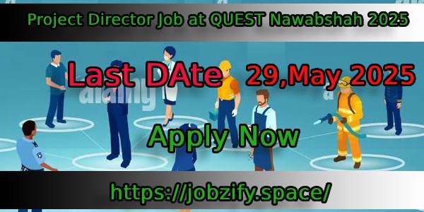 QUEST University Latest Government Job in Sindh Best 2025 – Project Director QUEST University Latest Government Job in Sindh Best 2025