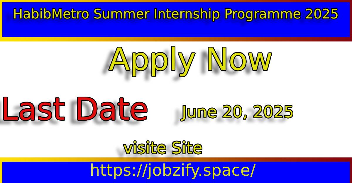 HabibMetro Internship 2025: Best 6-Week Paid Opportunity